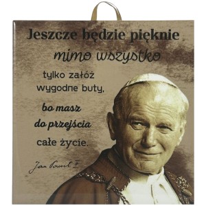 OBRAZEK KAFELEK - JAN PAWEŁ II "JESZCZE BĘDZIE PIĘKNIE.."