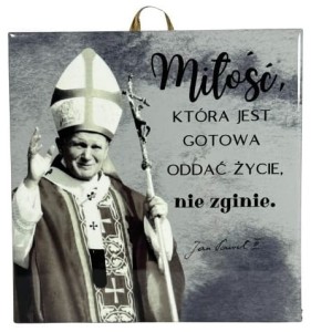 OBRAZEK KAFELEK - JAN PAWEŁ II "MIŁOŚĆ, KTÓRA.."