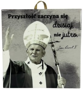 OBRAZEK KAFELEK - JAN PAWEŁ II "PRZYSZŁOŚĆ ZACZYNA SIĘ.."