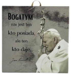 OBRAZEK KAFELEK - JAN PAWEŁ II "BOGATYM NIE JEST.."