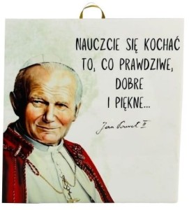OBRAZEK KAFELEK - JAN PAWEŁ II "NAUCZCIE SIĘ KOCHAĆ"